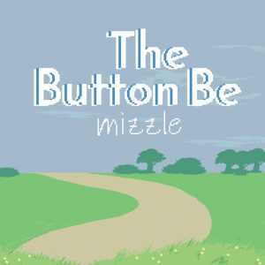 The Button Be Mizzle